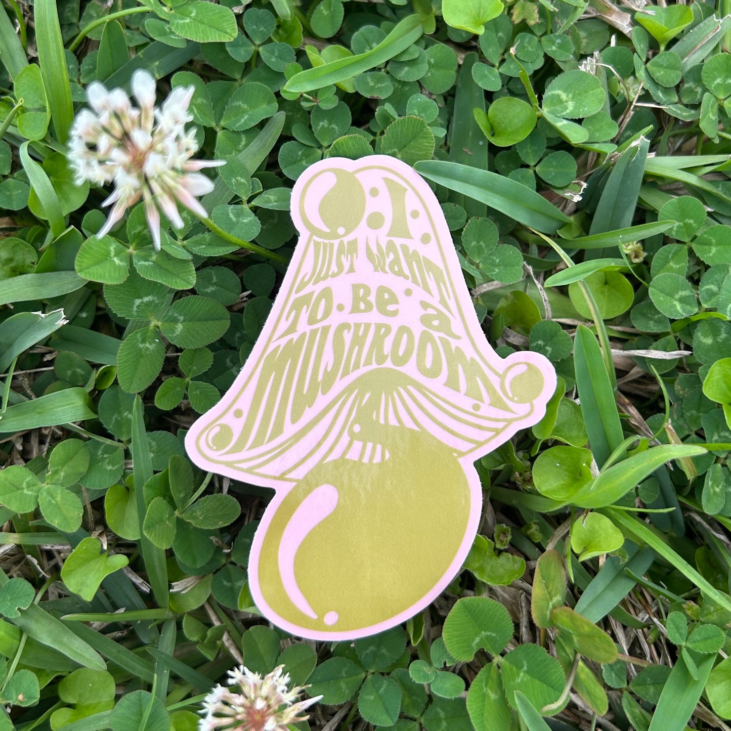 I Just Want To Be A Mushroom Vinyl Sticker